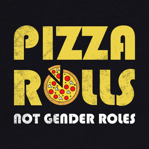 Pizza Rolls Not Gender Roles Feminism Girl Power Feminist Future Is Female Pizza Funny Equal Rights by NickDezArts